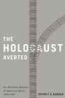 The Holocaust Averted : An Alternate History of American Jewry, 1938-1967 - Book
