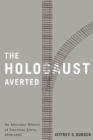 The Holocaust Averted : An Alternate History of American Jewry, 1938-1967 - Book