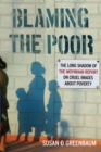 Blaming the Poor : The Long Shadow of the Moynihan Report on Cruel Images about Poverty - Book