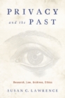 Privacy and the Past : Research, Law, Archives, Ethics - Book