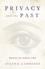 Privacy and the Past : Research, Law, Archives, Ethics - eBook