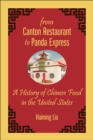 From Canton Restaurant to Panda Express : A History of Chinese Food in the United States - Book