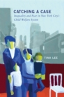 Catching a Case : Inequality and Fear in New York City's Child Welfare System - Book