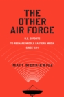The Other Air Force : U.S. Efforts to Reshape Middle Eastern Media Since 9/11 - Book