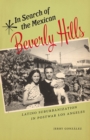 In Search of the Mexican Beverly Hills : Latino Suburbanization in Postwar Los Angeles - Book