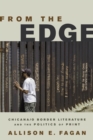 From the Edge : Chicana/o Border Literature and the Politics of Print - Book