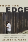 From the Edge : Chicana/o Border Literature and the Politics of Print - eBook