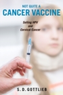 Not Quite a Cancer Vaccine : Selling HPV and Cervical Cancer - eBook