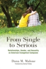 From Single to Serious : Relationships, Gender, and Sexuality on American Evangelical Campuses - eBook