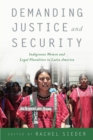 Demanding Justice and Security : Indigenous Women and Legal Pluralities in Latin America - Book