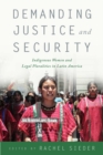 Demanding Justice and Security : Indigenous Women and Legal Pluralities in Latin America - eBook