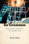 Destined for Greatness : Passions, Dreams, and Aspirations in a College Music Town - Book
