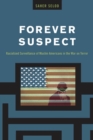 Forever Suspect : Racialized Surveillance of Muslim Americans in the War on Terror - Book