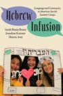 Hebrew Infusion : Language and Community at American Jewish Summer Camps - Book