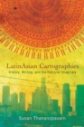 LatinAsian Cartographies : History, Writing, and the National Imaginary - Book