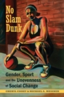 No Slam Dunk : Gender, Sport and the Unevenness of Social Change - Book