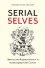 Serial Selves : Identity and Representation in Autobiographical Comics - eBook