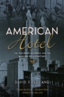American Hotel : The Waldorf-Astoria and the Making of a Century - eBook