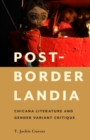 Post-Borderlandia : Chicana Literature and Gender Variant Critique - eBook