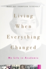 Living When Everything Changed : My Life in Academia - Book