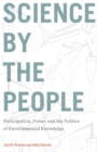 Science by the People : Participation, Power, and the Politics of Environmental Knowledge - eBook