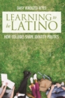 Learning to Be Latino : How Colleges Shape Identity Politics - Book