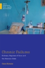Chronic Failures : Kidneys, Regimes of Care, and the Mexican State - eBook