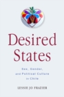 Desired States : Sex, Gender, and Political Culture in Chile - eBook