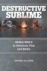 Destructive Sublime : World War II in American Film and Media - eBook