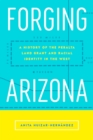 Forging Arizona : A History of the Peralta Land Grant and Racial Identity in the West - eBook