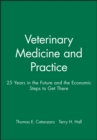Veterinary Medicine and Practice : 25 Years in the Future and the Economic Steps to Get There - Book