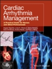 Cardiac Arrhythmia Management : A Practical Guide for Nurses and Allied Professionals - Book