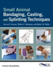 Small Animal Bandaging, Casting, and Splinting Techniques - Book