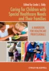 Caring for Children with Special Healthcare Needs and Their Families : A Handbook for Healthcare Professionals - Book