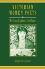 Victorian Women Poets : Writing Against the Heart - Book