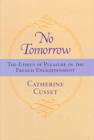 No Tomorrow : The Ethics of Pleasure in the French Enlightenment - Book