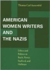 American Women Writers and the Nazis : Ethics and Politics in Boyle, Porter, Stafford and Hellman - Book