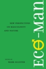 Eco-man : New Perspectives on Masculinity and Nature - Book