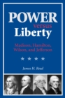 Power versus Liberty : Madison, Hamilton, Wilson, and Jefferson - eBook
