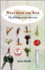 West with the Rise : Fly-Fishing Across America - Book