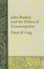 John Ruskin and the Ethics of Consumption - Book