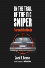 On the Trail of the D.C. Sniper : Fear and the Media - eBook