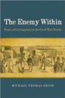 The Enemy Within : Fears of Corruption in the Civil War North - Book