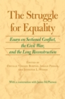 The Struggle for Equality : Essays on Sectional Conflict, the Civil War and the Long Reconstruction - Book