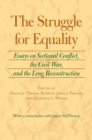 The Struggle for Equality : Essays on Sectional Conflict, the Civil War, and the Long Reconstruction - eBook