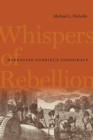 Whispers of Rebellion : Narrating Gabriel's Conspiracy - eBook
