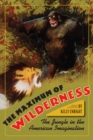 The Maximum of Wilderness : The Jungle in the American Imagination - Book