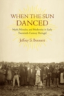 When the Sun Danced : Myth, Miracles, and Modernity in Early Twentieth-Century Portugal - eBook