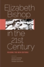 Elizabeth Bishop in the Twenty-First Century : Reading the New Editions - Book