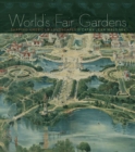 World's Fair Gardens : Shaping American Landscapes - Book